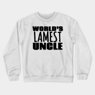 World's Lamest Uncle Crewneck Sweatshirt